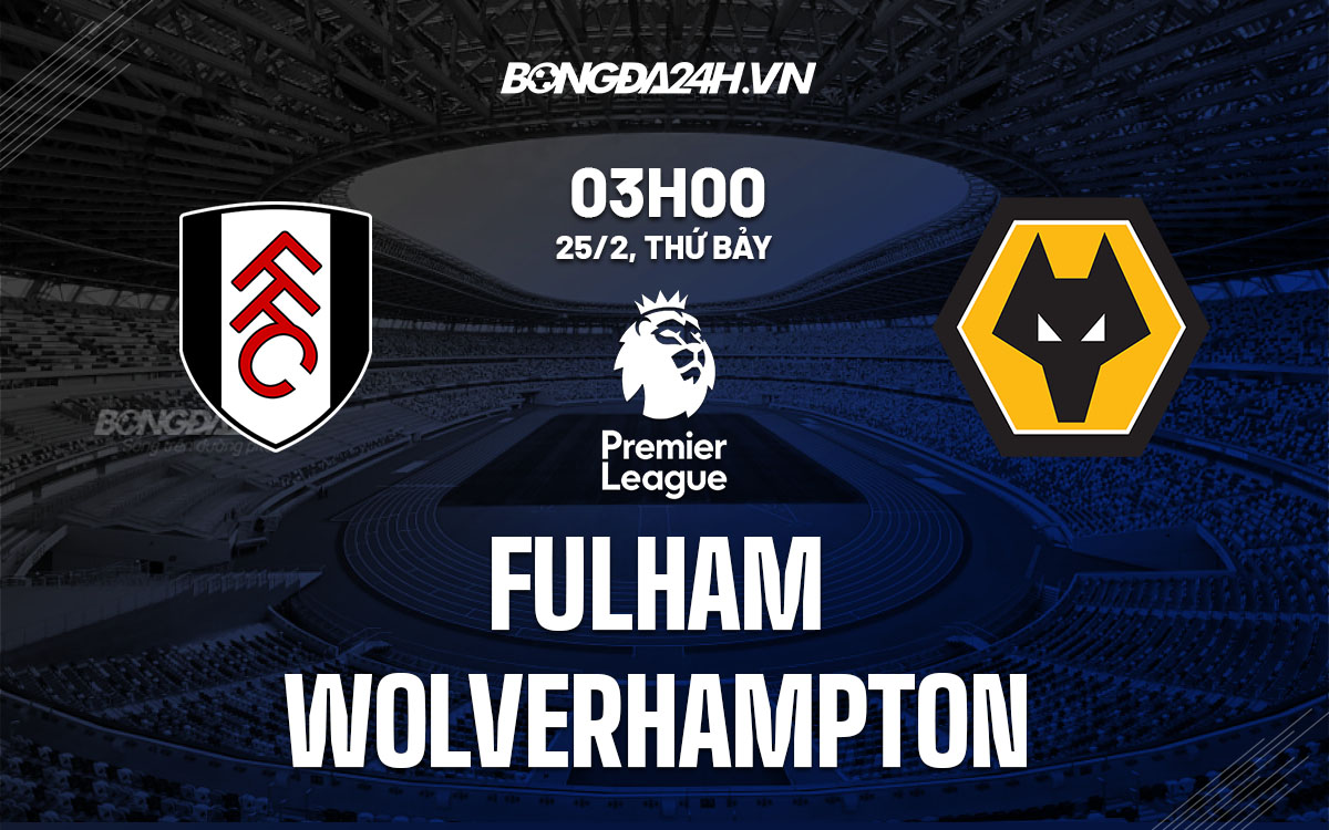 nhan dinh bong da soi keo Fulham vs Wolverhampton ngoai hang anh premier league hom nay